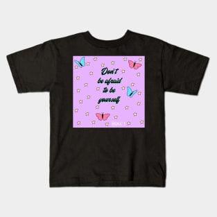 Don’t be afraid to be yourself Kids T-Shirt